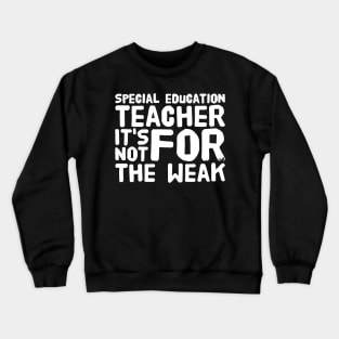 Special education teacher it's not for the weak Crewneck Sweatshirt